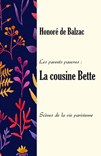 La cousine Bette. Les parents pauvres.: Scènes de la vie parisienne