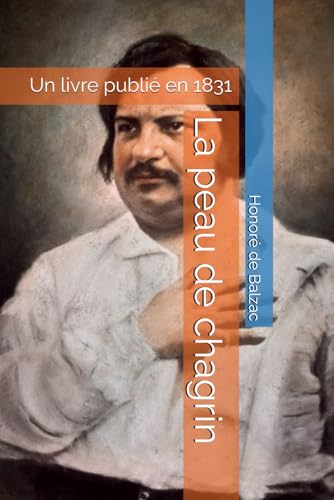 La peau de chagrin: Un livre publié en 1831 La peau de chagrin: Un livre publié en 1831