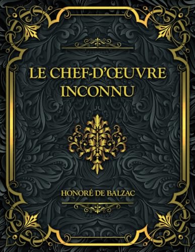 Le Chef-d’œuvre inconnu: Honoré de Balzac Le Chef-d’œuvre inconnu: Honoré de Balzac von Independently published