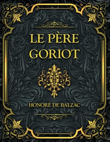 Le Père Goriot: Honoré de Balzac Le Père Goriot: Honoré de Balzac von Independently published