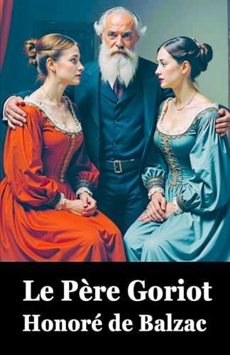 Le Père Goriot: Honoré de Balzac Le Père Goriot: Honoré de Balzac von Independently published