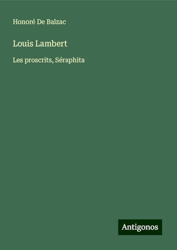 Louis Lambert: Les proscrits, Séraphita Louis Lambert: Les proscrits, Séraphita von Antigonos Verlag