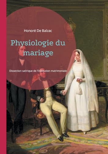 Physiologie du mariage: Dissection satirique de l'institution matrimoniale Physiologie du mariage: Dissection satirique de l'institution matrimoniale von BoD – Books on Demand – Frankreich