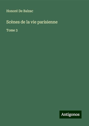 Scènes de la vie parisienne: Tome 3 Scènes de la vie parisienne: Tome 3 von Antigonos Verlag
