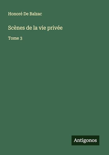 Scènes de la vie privée: Tome 3 Scènes de la vie privée: Tome 3 von Antigonos Verlag