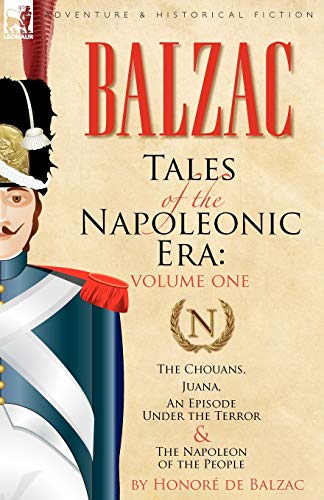 Tales of the Napoleonic Era: 1-The Chouans, Juana, an Episode Under the Terror & the Napoleon of the People