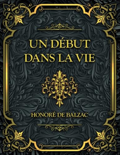Un Début dans la vie: Honoré de Balzac Un Début dans la vie: Honoré de Balzac von Independently published