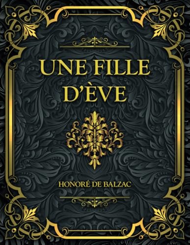 Une Fille d’Ève: Honoré de Balzac Une Fille d’Ève: Honoré de Balzac von Independently published