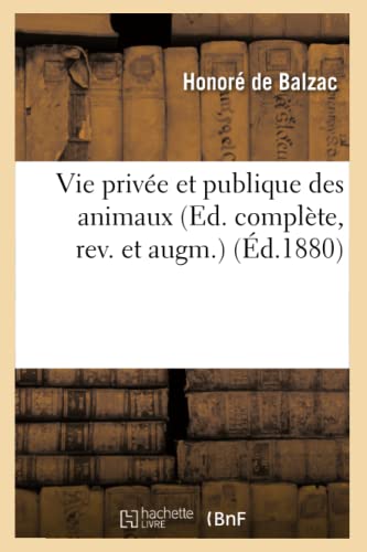 Vie privée et publique des animaux (Ed. complète, rev. et augm.) (Éd.1880) (Litterature) von Hachette Livre - BNF