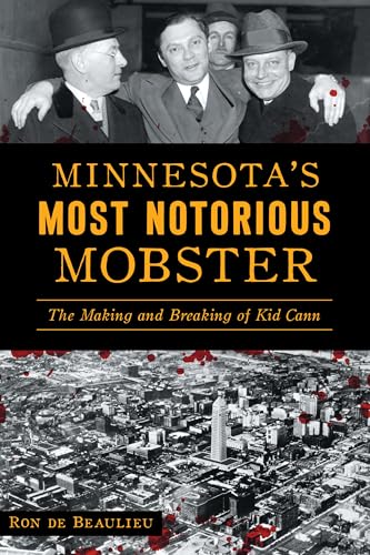 Minnesota's Most Notorious Mobster: The Making and Breaking of Kid Cann (True Crime) von History Press