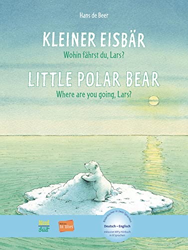 Kleiner Eisbär - Wohin fährst du, Lars?: Kinderbuch Deutsch-Englisch mit MP3-Hörbuch zum Herunterladen: Little Polar Bear, Where are you going, Lars?