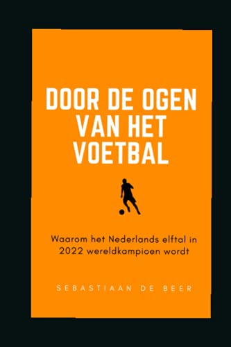 Door de ogen van het voetbal: Waarom het Nederlands elftal in 2022 wereldkampioen wordt! von mijnbestseller.nl