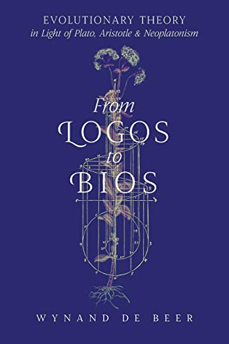 From Logos to Bios: Evolutionary Theory in Light of Plato, Aristotle & Neoplatonism von Angelico Press