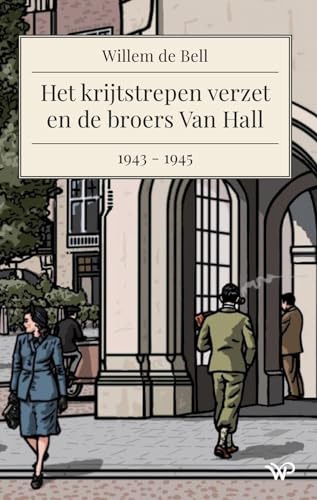 Het krijtstrepen verzet en de broers Van Hall, 1943-1945 von Walburg Pers B.V., Uitgeverij