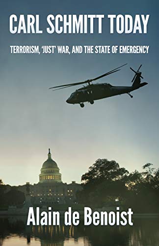 Carl Schmitt Today: Terrorism, 'Just' War, and the State of Emergency von Arktos Media Ltd