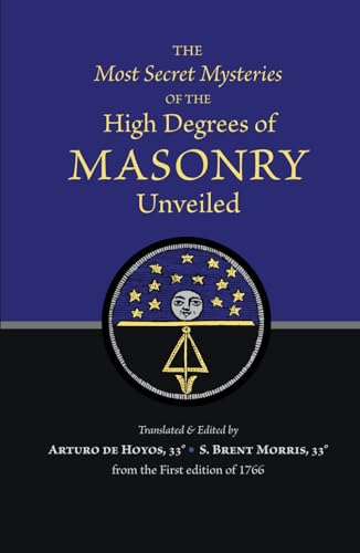 The Most Secret Mysteries of the High Degrees of MASONRY Unveiled von Westphalia Press
