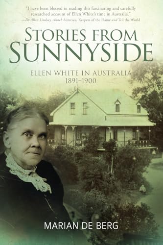 Stories from Sunnyside: Ellen White in Australia, 1891–1900 von Signs Publishing