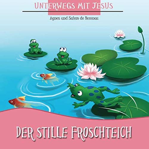 Der Stille Froschteich: Unterwegs mit Jesus Der Stille Froschteich: Unterwegs mit Jesus von iCharacter.org