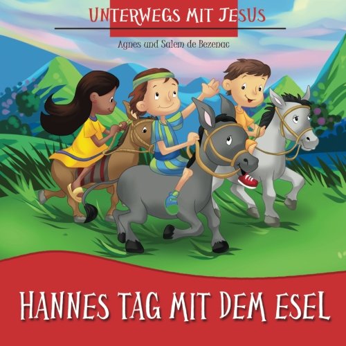 Hannes Tag Mit Dem Esel: Unterwegs mit Jesus Hannes Tag Mit Dem Esel: Unterwegs mit Jesus