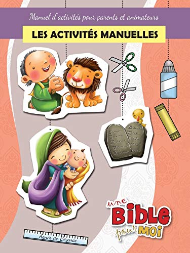 Les activités manuelles - Une Bible pour Moi: Manuel d’activités pour parents et animateurs Les activités manuelles - Une Bible pour Moi: Manuel d’activités pour parents et animateurs