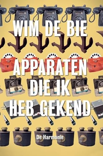 Apparaten die ik heb gekend von Uitgeverij De Harmonie