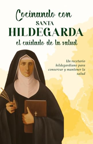 Cocinando con Santa Hildegarda: El cuidado de la salud.: Un recetario hildegardiano para conservar y mantener la salud von Independently published