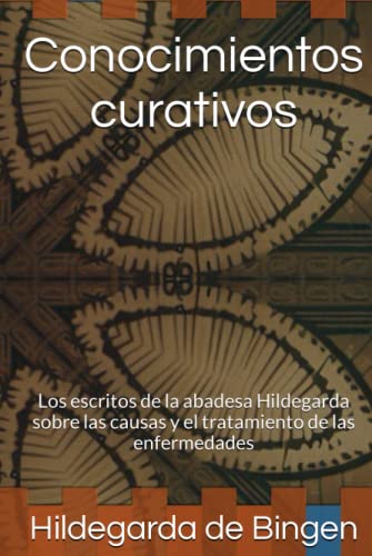 Conocimientos curativos: Los escritos de la abadesa Hildegarda sobre las causas y el tratamiento de las enfermedades