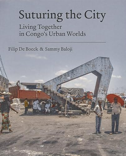 Suturing the City: Living Together in Congo's Urban Worlds Suturing the City: Living Together in Congo's Urban Worlds von Leuven University Press