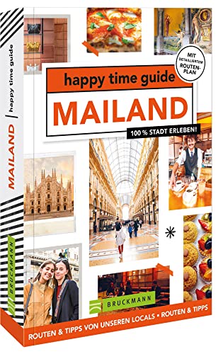 Bruckmann Reiseführer Italien – happy time guide Mailand. Die perfekte Tour durch Mailand: Mit Adressen, Infos und Rundgangskarten zum Ausklappen.