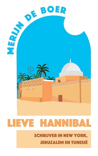 Lieve Hannibal: schrijver in New York, Jeruzalem en Tunesië von Querido