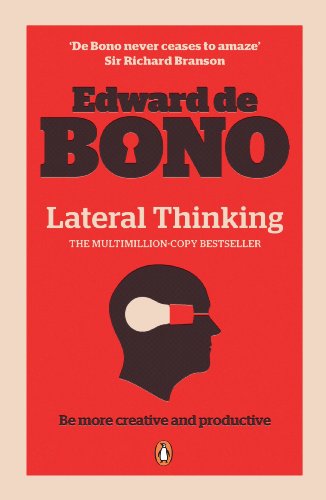 Lateral Thinking: A Textbook of Creativity: Be more creative and productive. A Textbook of Creativity