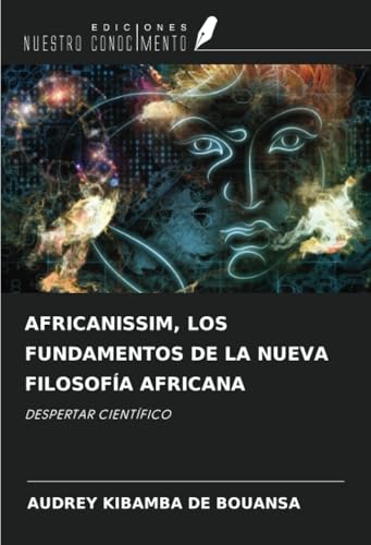 AFRICANISSIM, LOS FUNDAMENTOS DE LA NUEVA FILOSOFÍA AFRICANA: DESPERTAR CIENTÍFICO von Ediciones Nuestro Conocimiento