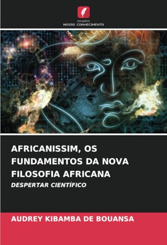 AFRICANISSIM, OS FUNDAMENTOS DA NOVA FILOSOFIA AFRICANA: DESPERTAR CIENTÍFICO von Edições Nosso Conhecimento