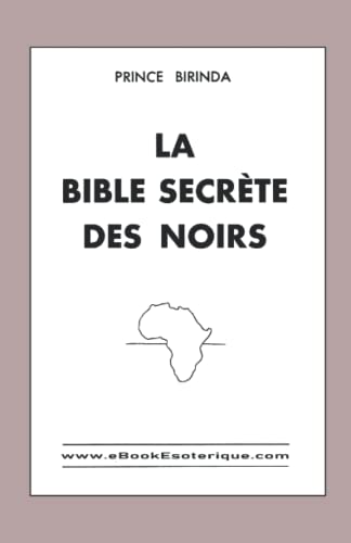 La Bible Secrètes des Noirs: Doctrine initiatique de l’Afrique Equatoriale