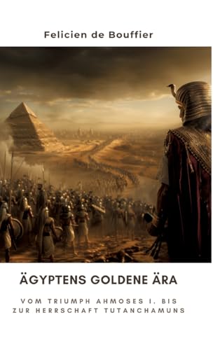 Ägyptens Goldene Ära: Vom Triumph Ahmoses I. bis zur Herrschaft Tutanchamuns