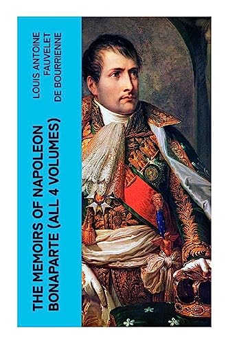 The Memoirs of Napoleon Bonaparte (All 4 Volumes)