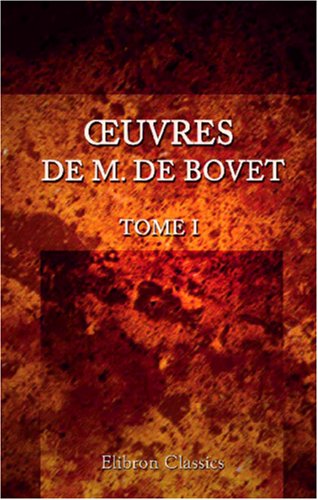 Œuvres de M. De Bovet: Tome I: L'histoire des derniers pharaons et des premiers rois de Perse, selon Hérodote, tirée des livres prophétiques et du Livre d'Esther. I von Adamant Media Corporation