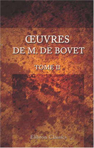 Œuvres de M. De Bovet: Tome II: L'histoire des derniers pharaons et des premiers rois de Perse, selon Hérodote, tirée des livres prophétiques et du Livre d'Esther. II von Adamant Media Corporation
