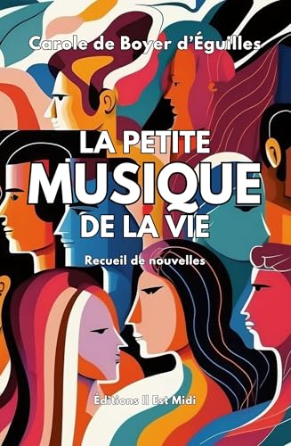 LA PETITE MUSIQUE DE LA VIE: Recueil de Nouvelles von Editions Il Est Midi