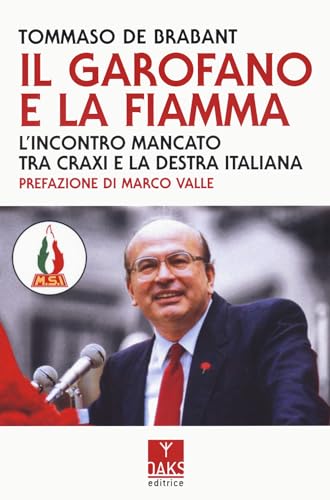 Il garofano e la fiamma. L'incontro mancato tra Craxi e la destra italiana (Passato presente)