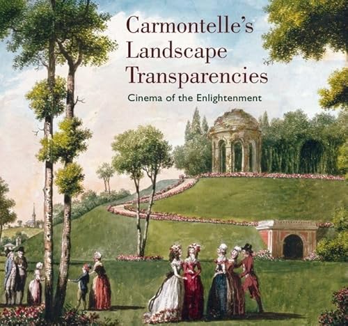 Carmontelle's Landscape Transparencies: Cinema of the Enlightenment (Getty Trust Publications, J. Paul Getty Museum) von Oxford University Press
