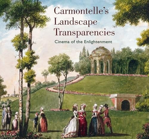 Carmontelle's Landscape Transparencies: Cinema of the Enlightenment (Getty Trust Publications, J. Paul Getty Museum) von J. Paul Getty Trust Publications