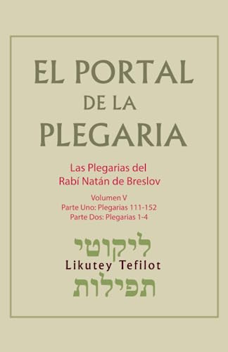 El Portal de la Plegaria - Likutey Tefilot - Vol. 5 - Plegarias 111-152; 1-4: Las plegarias del Rabí Natán de Breslov von Independently published