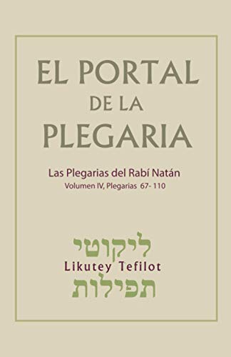 El Portal de la Plegaria - Likutey Tefilot - vol. 4 -Plegarias 67-110: Las plegarias del Rabí Natán de Breslov