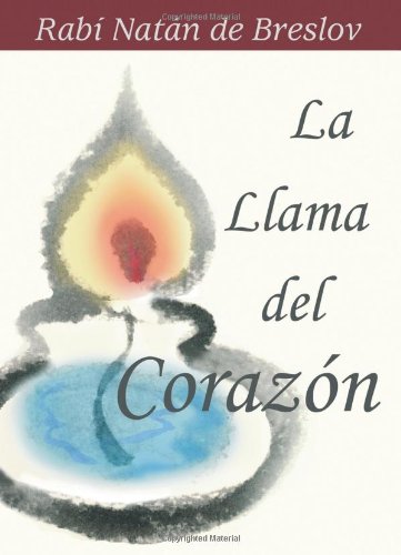 La Llama del Corazon: Plegarias de un Místico Jasídico La Llama del Corazon: Plegarias de un Místico Jasídico von Breslov Research Institute