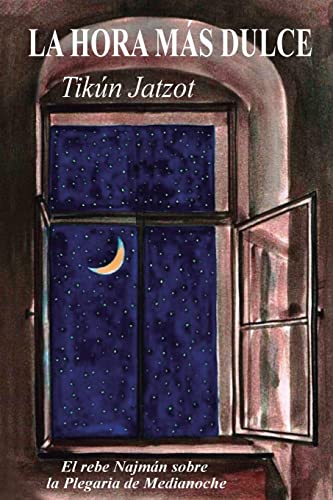 La Hora más Dulce - Tikún Jatzot: El Rebe Najmán sobre la Plegaria de Medianoche von CREATESPACE