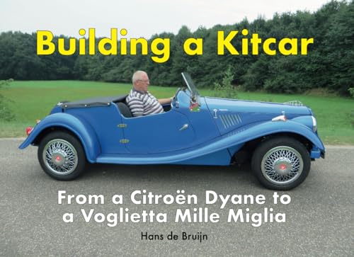 Building a Kitcar: A Citroën Dyane to a Voglietta Mille Miglia von Independently published