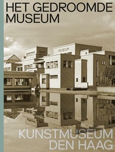 Het gedroomde museum: Kunstmuseum Den Haag von nai010 uitgevers/publishers