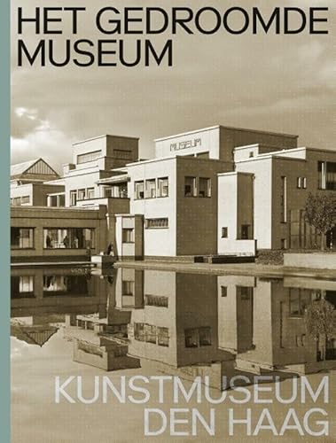 Het gedroomde museum: Kunstmuseum Den Haag von nai010 uitgevers/publishers