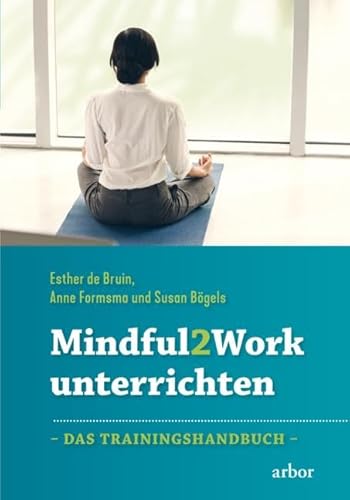 Mindful2Work unterrichten: Das Trainingshandbuch: Das Trainingsbuch von Arbor Verlag